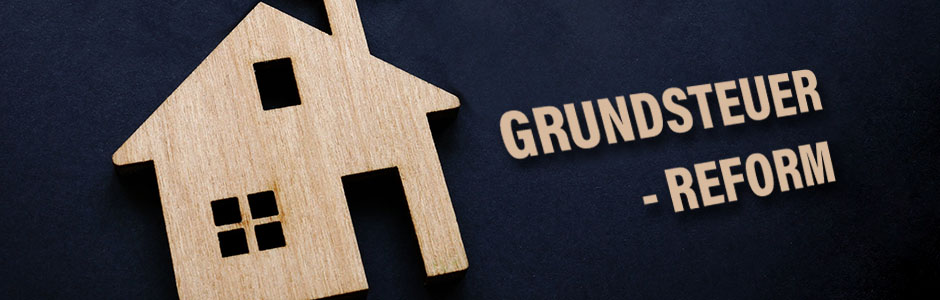Grundsteuerreform Grundsteuerreform